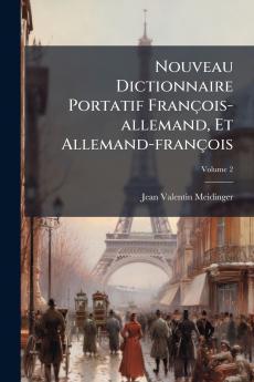 Nouveau Dictionnaire Portatif François-allemand Et Allemand-françois; Volume 2