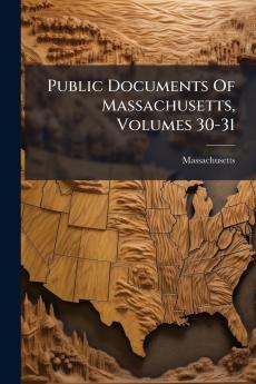 Public Documents Of Massachusetts Volumes 30-31