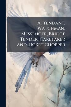 Attendant Watchman Messenger Bridge Tender Caretaker and Ticket Chopper