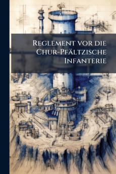 Reglement vor die Chur-Pfältzische Infanterie