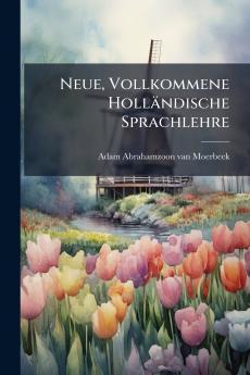 Neue Vollkommene Holländische Sprachlehre