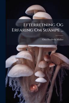 Efterretning Og Erfaring Om Suampe ...
