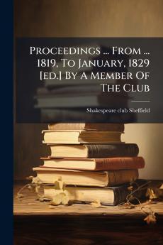 Proceedings ... From ... 1819 To January 1829 [ed.] By A Member Of The Club