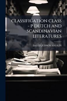 CLASSIFICATION CLASS - P DUTCH AND SCANDINAVIAN LITERATURES