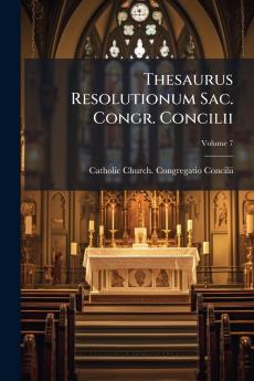 Thesaurus Resolutionum Sac. Congr. Concilii; Volume 7