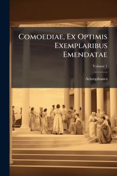 Comoediae Ex Optimis Exemplaribus Emendatae