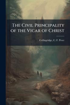 The Civil Principality of the Vicar of Christ
