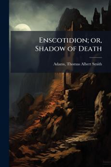 Enscotidion; or Shadow of Death