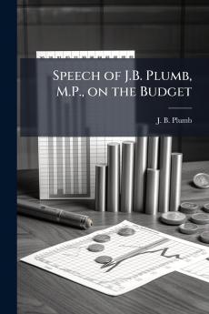 Speech of J.B. Plumb M.P. on the Budget