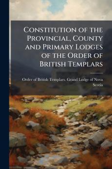Constitution of the Provincial County and Primary Lodges of the Order of British Templars