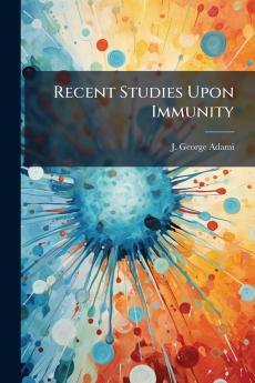 Recent Studies Upon Immunity