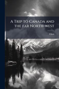 A Trip to Canada and the far North-west