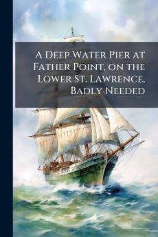 A Deep Water Pier at Father Point on the Lower St. Lawrence Badly Needed