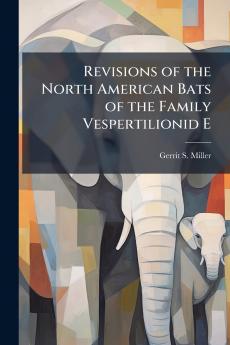 Revisions of the North American Bats of the Family Vespertilionid E
