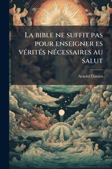 La bible ne suffit pas pour enseigner es vérités nécessaires au salut