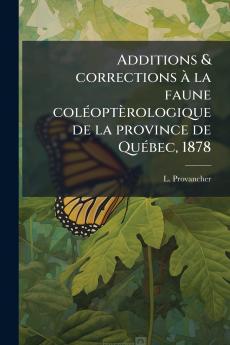 Additions & corrections à la faune coléoptèrologique de la province de Québec 1878
