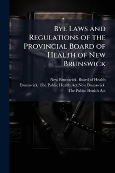 Bye Laws and Regulations of the Provincial Board of Health of New Brunswick