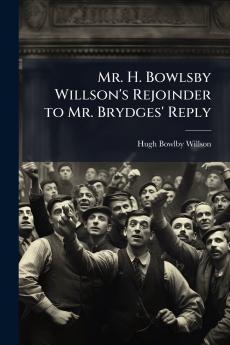 Mr. H. Bowlsby Willson's Rejoinder to Mr. Brydges' Reply