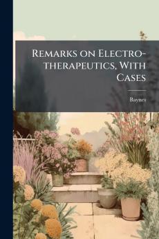 Remarks on Electro-therapeutics With Cases