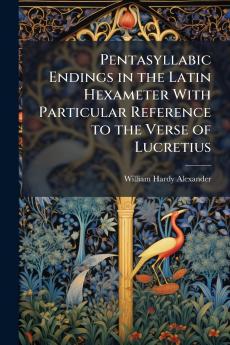 Pentasyllabic Endings in the Latin Hexameter With Particular Reference to the Verse of Lucretius