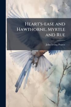 Heart's-ease and Hawthorne Myrtle and Rue