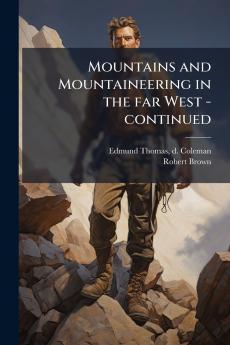 Mountains and Mountaineering in the far West -continued