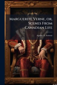 Marguerite Verne or Scenes From Canadian Life