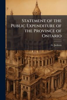Statement of the Public Expenditure of the Province of Ontario