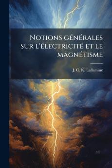 Notions générales sur l'électricité et le magnétisme