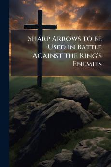 Sharp Arrows to be Used in Battle Against the King's Enemies