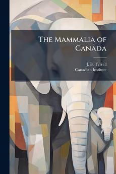 The Mammalia of Canada
