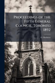 Proceedings of the Fifth General Council Toronto 1892