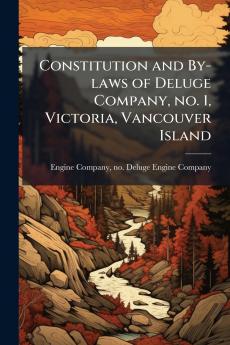 Constitution and By-laws of Deluge Company no. 1 Victoria Vancouver Island
