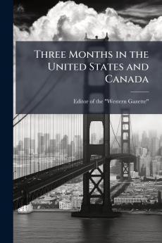 Three Months in the United States and Canada