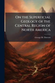 On the Superficial Geology of the Central Region of North America