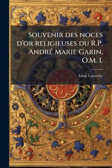 Souvenir des noces d'or religieuses du R.P. André Marie Garin O.M. I.