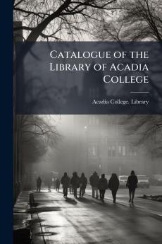 Catalogue of the Library of Acadia College