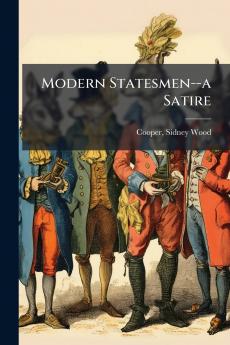 Modern Statesmen--a Satire