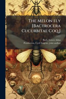 The Melon fly [Bactrocera Cucurbitae Coq.]