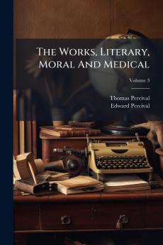 The Works Literary Moral And Medical