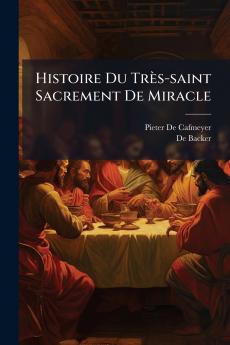 Histoire Du Très-saint Sacrement De Miracle