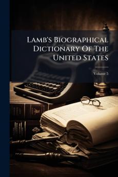 Lamb's Biographical Dictionary Of The United States; Volume 5