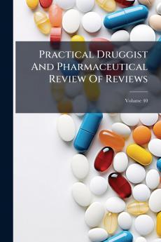 Practical Druggist And Pharmaceutical Review Of Reviews; Volume 40