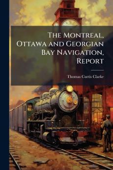 The Montreal Ottawa and Georgian Bay Navigation Report