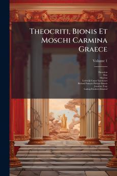 Theocriti Bionis Et Moschi Carmina Graece; Volume 1