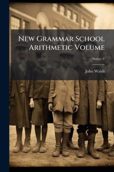 New Grammar School Arithmetic Volume; Series  1