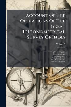 Account Of The Operations Of The Great Trigonometrical Survey Of India; Volume 9