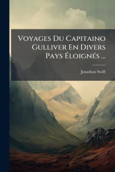 Voyages Du Capitaino Gulliver En Divers Pays Éloignés ...