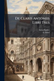 De Claris Antoniis Libri Tres