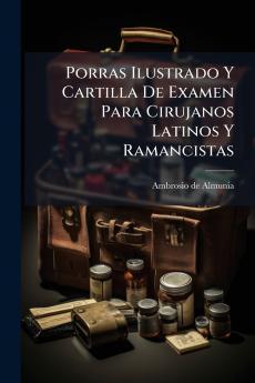 Porras Ilustrado Y Cartilla De Examen Para Cirujanos Latinos Y Ramancistas